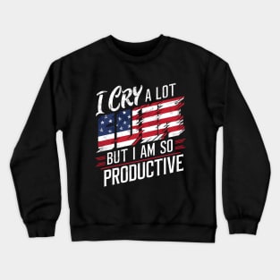 I Cry A Lot But I Am So Productive Crewneck Sweatshirt